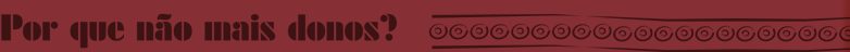 Por que não mais donos?